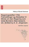Regeringsskiftet 1784. Fremstillinger Og Aktstykker Til Minde Om Den Regering SOM L Ste Bondens Stavnsbaand, Etc. [Edited by A. D. J Rgensen.
