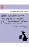 Geschichte von Nassau von den ältesten Zeiten bis auf die Gegenwart, auf der Grundlage urkundlicher Quellenforschung von F. W. T. Schliephake [Bde. 1-4]. Bde. 5. Fortgesetzt von K. Menzel