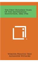 The First Hundred Years of the Smithsonian Institution, 1846-1946