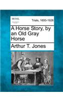 Horse Story, by an Old Gray Horse