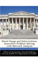 Street Gangs and Interventions: Innovative Problem Solving with Network Analysis