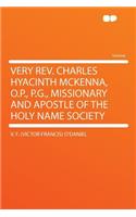 Very REV. Charles Hyacinth McKenna, O.P., P.G., Missionary and Apostle of the Holy Name Society