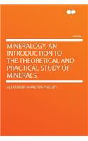 Mineralogy, an Introduction to the Theoretical and Practical Study of Minerals