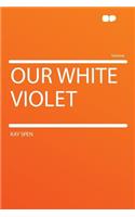 Our White Violet