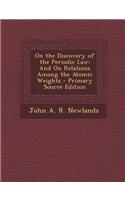 On the Discovery of the Periodic Law: And on Relations Among the Atomic Weights - Primary Source Edition