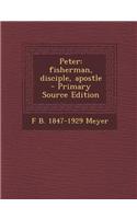 Peter: Fisherman, Disciple, Apostle - Primary Source Edition: (English)