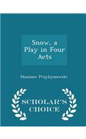 Snow, a Play in Four Acts - Scholar's Choice Edition