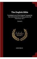 The English Bible: Translated out of the Original Tongues by the Commandment of King James the First Anno 1611; Volume 6