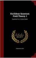 Euclidean Quantum Field Theory. I