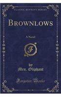 Brownlows: A Novel (Classic Reprint)