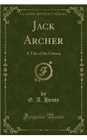 Jack Archer: A Tale of the Crimea (Classic Reprint)