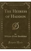 The Heiress of Haddon (Classic Reprint)