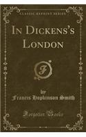 In Dickens's London (Classic Reprint)