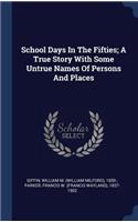 School Days In The Fifties; A True Story With Some Untrue Names Of Persons And Places