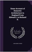 Some Account of Domestic Architecture in England From Edward I. to Richard II.