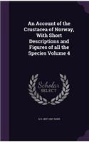 Account of the Crustacea of Norway, With Short Descriptions and Figures of all the Species Volume 4