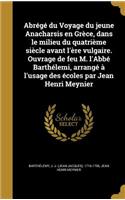 Abrégé du Voyage du jeune Anacharsis en Grèce, dans le milieu du quatrième siècle avant l'ère vulgaire. Ouvrage de feu M. l'Abbé Barthélemi, arrangé à l'usage des écoles par Jean Henri Meynier