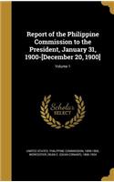 Report of the Philippine Commission to the President, January 31, 1900-[December 20, 1900]; Volume 1