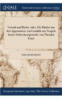 Verrath Und Rache: Oder, Die Rauber Aus Den Appenninen: Ein Gemalde Aus Neapels Letzter Schreckensperiode: Von Theodor Ernst