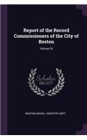 Report of the Record Commissioners of the City of Boston; Volume 26