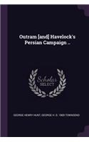 Outram [and] Havelock's Persian Campaign ..