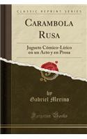 Carambola Rusa: Juguete CÃ³mico-LÃ­rico En Un Acto Y En Prosa (Classic Reprint)