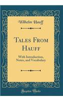 Tales from Hauff: With Introduction, Notes, and Vocabulary (Classic Reprint)