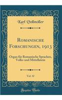 Romanische Forschungen, 1913, Vol. 32: Organ FÃ¼r Romanische Sprachen, Volks-Und Mittellatein (Classic Reprint): Organ FÃ¼r Romanische Sprachen, Volks-Und Mittellatein (Classic Reprint)