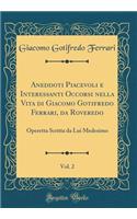 Aneddoti Piacevoli E Interessanti Occorsi Nella Vita Di Giacomo Gotifredo Ferrari, Da Roveredo, Vol. 2: Operetta Scritta Da Lui Medesimo (Classic Reprint)