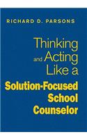 Thinking and Acting Like a Solution-Focused School Counselor