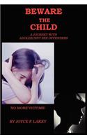 Beware the Child: A Journey with Adolescent Sex Offenders