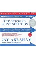 The Sticking Point Solution: 9 Ways to Move Your Business from Stagnation to Stunning Growth in Tough Economic Times, Library Edition