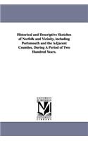 Historical and Descriptive Sketches of Norfolk and Vicinity, including Portsmouth and the Adjacent Counties, During A Period of Two Hundred Years.