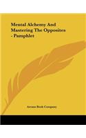 Mental Alchemy And Mastering The Opposites - Pamphlet