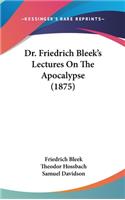 Dr. Friedrich Bleek's Lectures On The Apocalypse (1875)