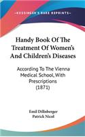 Handy Book of the Treatment of Women's and Children's Diseases