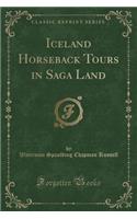 Iceland Horseback Tours in Saga Land (Classic Reprint)