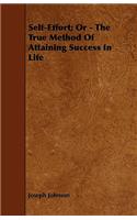 Self-Effort; Or - The True Method Of Attaining Success In Life