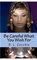 Be Careful What You Wish For