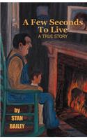 A Few Seconds to Live: A True Story