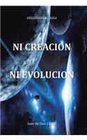 Ni Creacion Ni Evolucion: (Spanish)