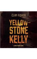 Yellowstone Kelly: A Western Story