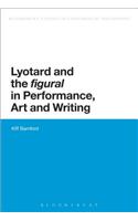 Lyotard and the 'Figural' in Performance, Art and Writing