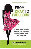 From Okay to Fabulous: 10 Quick Tips to Get Slim, Sexy AND Still Enjoy Your Favorite Comfort Foods And Social Life.(English)