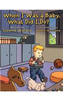 When I Was a Baby, What Did I Do?