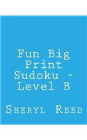 Fun Big Print Sudoku - Level B: Large Grid Sudoku Puzzles