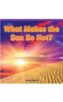What Makes the Sun So Hot?