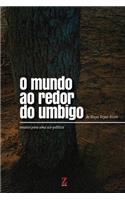 O mundo ao redor do umbigo: ensaios para uma eco-política