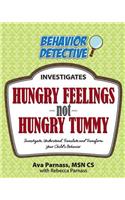 Hungry Feelings Not Hungry Tummy: Investigate, Understand, Translate and Transform Your Child's Behavior