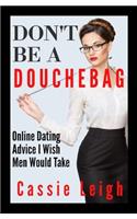 Don't Be a Douchebag: Online Dating Advice I Wish Men Would Take